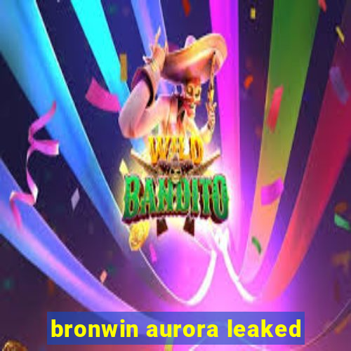 bronwin aurora leaked